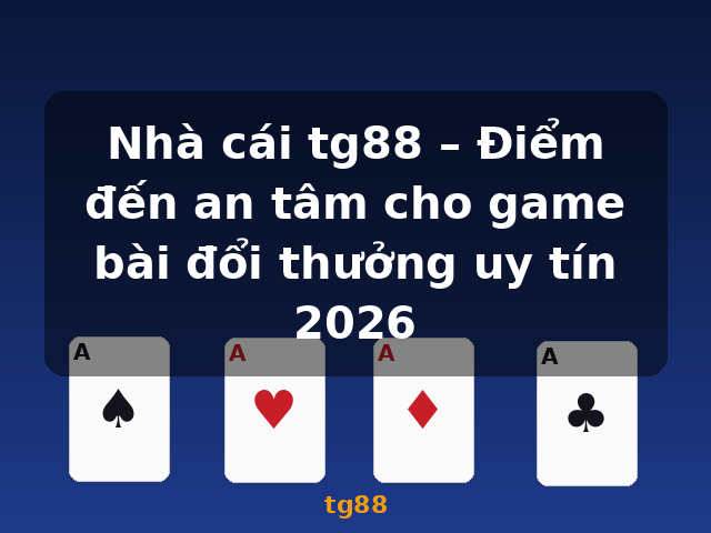 Nhà cái tg88 – Điểm đến an tâm cho game bài đổi thưởng uy tín 2026 - tg88 Nhà cái tg88 – Điểm đến an tâm cho game bài đổi thưởng uy tín 2026 - tg88