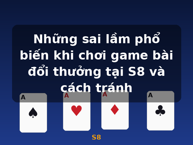 Những sai lầm phổ biến khi chơi game bài đổi thưởng tại S8 và cách tránh - S8 Những sai lầm phổ biến khi chơi game bài đổi thưởng tại S8 và cách tránh - S8