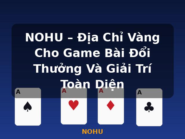 NOHU – Địa Chỉ Vàng Cho Game Bài Đổi Thưởng Và Giải Trí Toàn Diện - NOHU NOHU – Địa Chỉ Vàng Cho Game Bài Đổi Thưởng Và Giải Trí Toàn Diện - NOHU