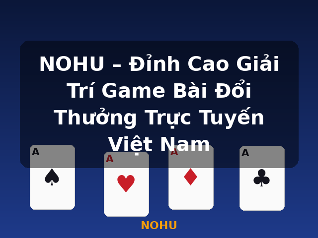NOHU – Đỉnh Cao Giải Trí Game Bài Đổi Thưởng Trực Tuyến Việt Nam - NOHU NOHU – Đỉnh Cao Giải Trí Game Bài Đổi Thưởng Trực Tuyến Việt Nam - NOHU
