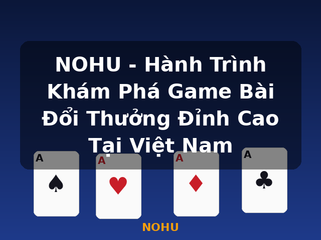 NOHU - Hành Trình Khám Phá Game Bài Đổi Thưởng Đỉnh Cao Tại Việt Nam - NOHU NOHU - Hành Trình Khám Phá Game Bài Đổi Thưởng Đỉnh Cao Tại Việt Nam - NOHU