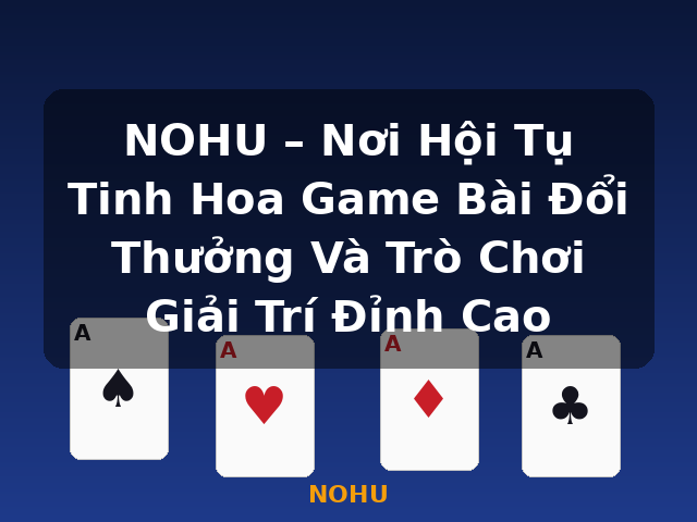 NOHU – Nơi Hội Tụ Tinh Hoa Game Bài Đổi Thưởng Và Trò Chơi Giải Trí Đỉnh Cao - NOHU NOHU – Nơi Hội Tụ Tinh Hoa Game Bài Đổi Thưởng Và Trò Chơi Giải Trí Đỉnh Cao - NOHU
