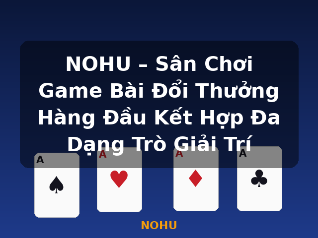 NOHU – Sân Chơi Game Bài Đổi Thưởng Hàng Đầu Kết Hợp Đa Dạng Trò Giải Trí - NOHU NOHU – Sân Chơi Game Bài Đổi Thưởng Hàng Đầu Kết Hợp Đa Dạng Trò Giải Trí - NOHU