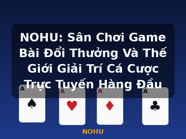 NOHU: Sân Chơi Game Bài Đổi Thưởng Và Thế Giới Giải Trí Cá Cược Trực Tuyến Hàng Đầu - NOHU NOHU: Sân Chơi Game Bài Đổi Thưởng Và Thế Giới Giải Trí Cá Cược Trực Tuyến Hàng Đầu - NOHU