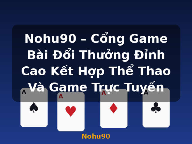 Nohu90 – Cổng Game Bài Đổi Thưởng Đỉnh Cao Kết Hợp Thể Thao Và Game Trực Tuyến - Nohu90 Nohu90 – Cổng Game Bài Đổi Thưởng Đỉnh Cao Kết Hợp Thể Thao Và Game Trực Tuyến - Nohu90