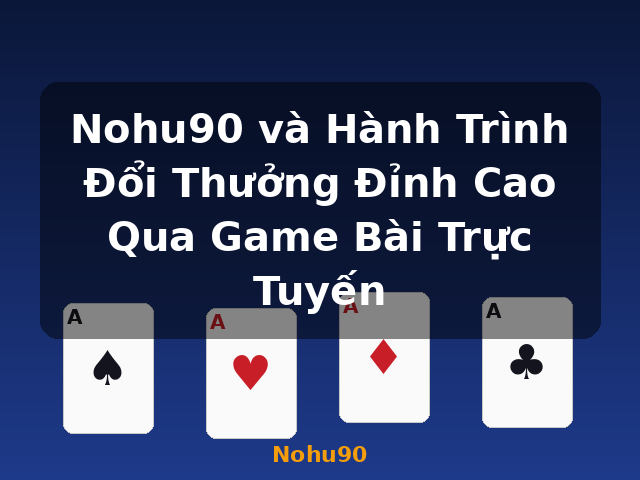 Nohu90 và Hành Trình Đổi Thưởng Đỉnh Cao Qua Game Bài Trực Tuyến - Nohu90 Nohu90 và Hành Trình Đổi Thưởng Đỉnh Cao Qua Game Bài Trực Tuyến - Nohu90