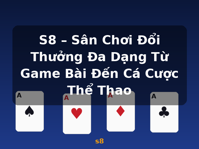 S8 – Sân Chơi Đổi Thưởng Đa Dạng Từ Game Bài Đến Cá Cược Thể Thao - s8 S8 – Sân Chơi Đổi Thưởng Đa Dạng Từ Game Bài Đến Cá Cược Thể Thao - s8