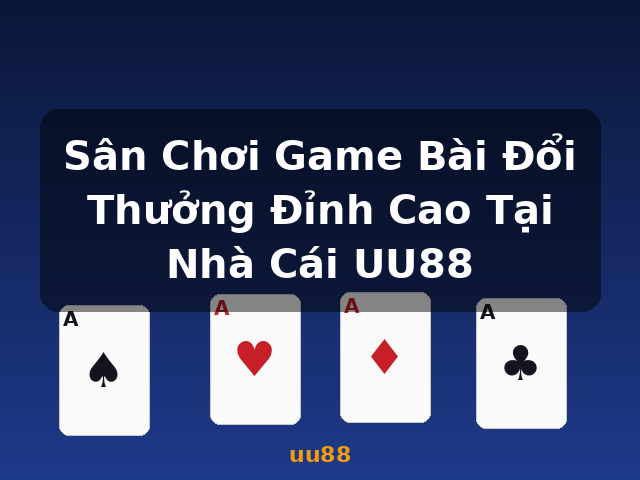 Sân Chơi Game Bài Đổi Thưởng Đỉnh Cao Tại Nhà Cái UU88 - uu88