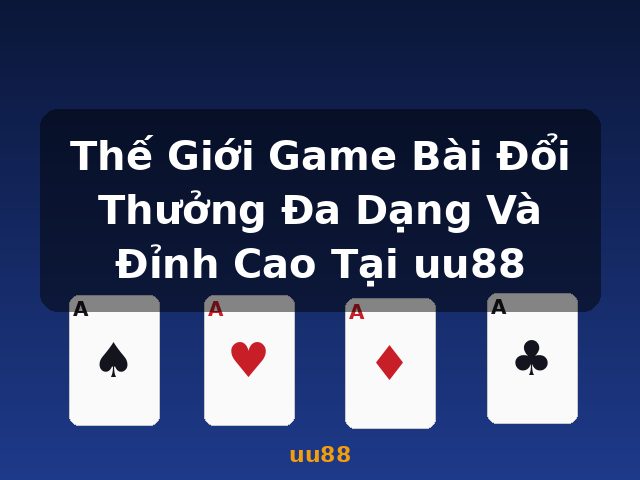 Thế Giới Game Bài Đổi Thưởng Đa Dạng Và Đỉnh Cao Tại uu88 - uu88 Thế Giới Game Bài Đổi Thưởng Đa Dạng Và Đỉnh Cao Tại uu88 - uu88