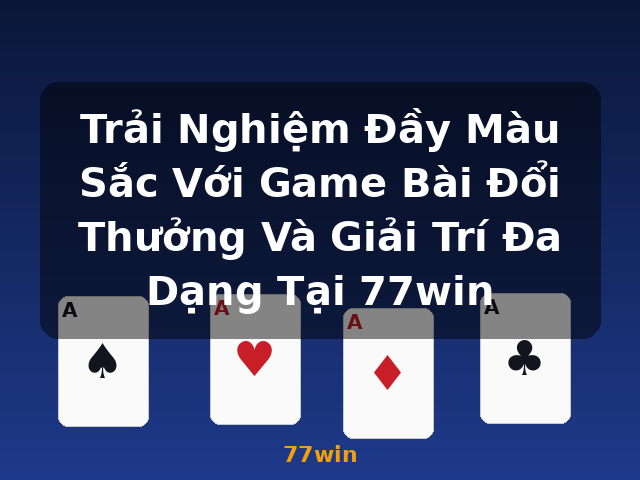 Trải Nghiệm Đầy Màu Sắc Với Game Bài Đổi Thưởng Và Giải Trí Đa Dạng Tại 77win - 77win Trải Nghiệm Đầy Màu Sắc Với Game Bài Đổi Thưởng Và Giải Trí Đa Dạng Tại 77win - 77win