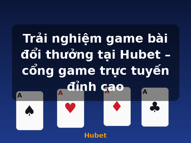 Trải nghiệm game bài đổi thưởng tại Hubet – cổng game trực tuyến đỉnh cao - Hubet Trải nghiệm game bài đổi thưởng tại Hubet – cổng game trực tuyến đỉnh cao - Hubet