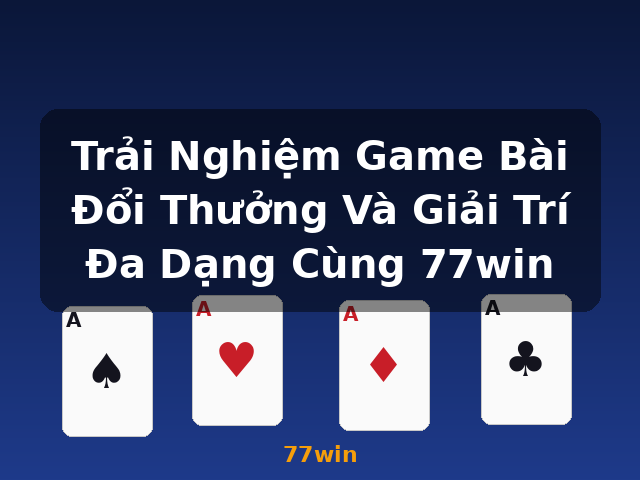 Trải Nghiệm Game Bài Đổi Thưởng Và Giải Trí Đa Dạng Cùng 77win - 77win Trải Nghiệm Game Bài Đổi Thưởng Và Giải Trí Đa Dạng Cùng 77win - 77win