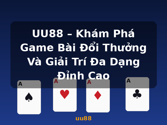 UU88 – Khám Phá Game Bài Đổi Thưởng Và Giải Trí Đa Dạng Đỉnh Cao - uu88 UU88 – Khám Phá Game Bài Đổi Thưởng Và Giải Trí Đa Dạng Đỉnh Cao - uu88